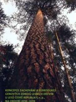 Koncepce zachování a reprodukce genových zdrojů lesních dřevin u Lesů České republiky, s.p., na období 2010-2019