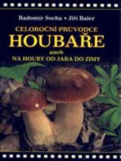 Celoroční průvodce houbaře aneb na houby od jara do zimy